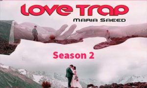 Read more about the article Love Trap By Maria Saeed Season 2 Complete Novel in PDF
